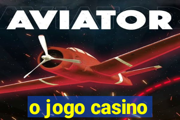 o jogo casino