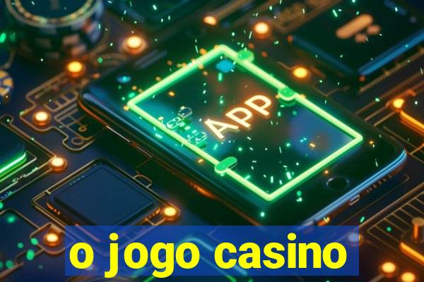 o jogo casino