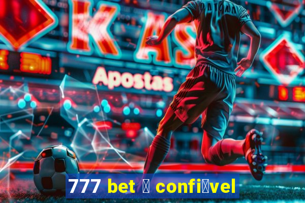 777 bet 茅 confi谩vel