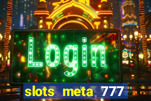 slots meta 777 real money