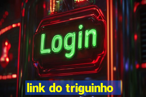 link do triguinho