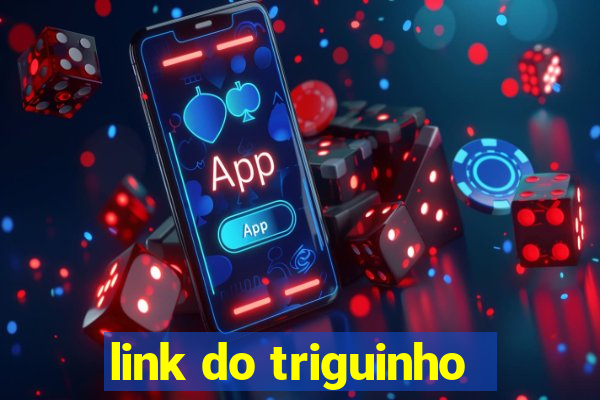 link do triguinho