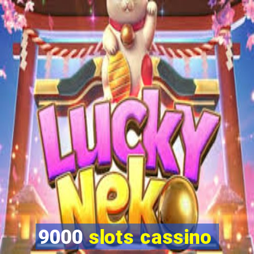 9000 slots cassino