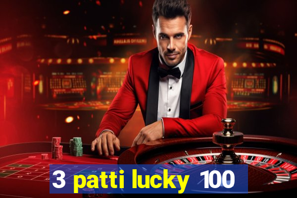 3 patti lucky 100