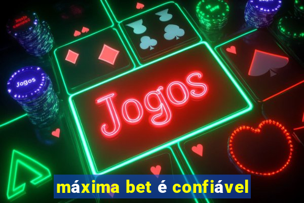 máxima bet é confiável