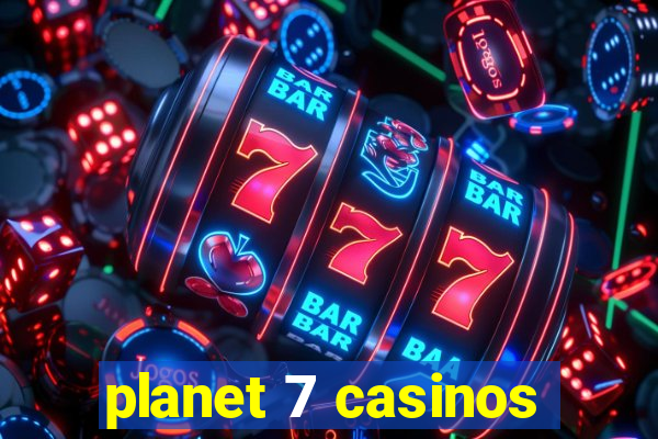 planet 7 casinos