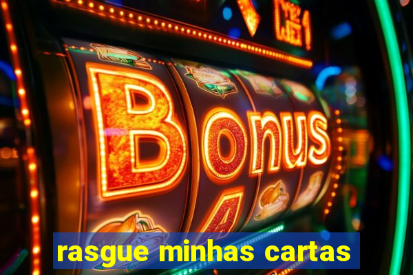 rasgue minhas cartas