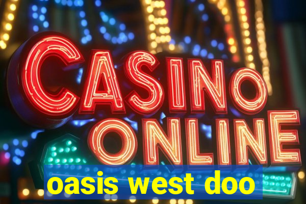 oasis west doo