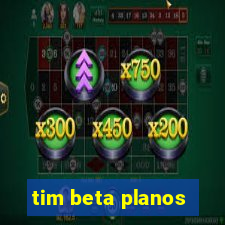 tim beta planos