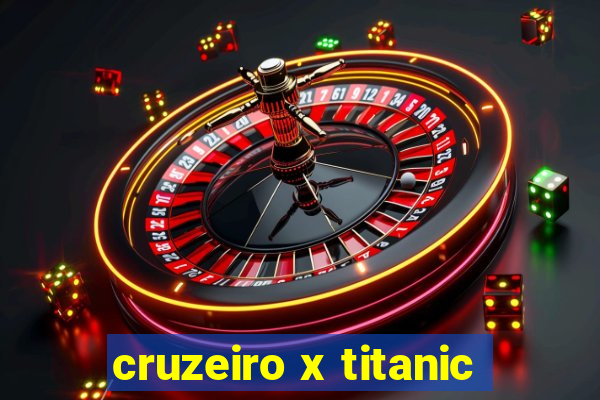 cruzeiro x titanic