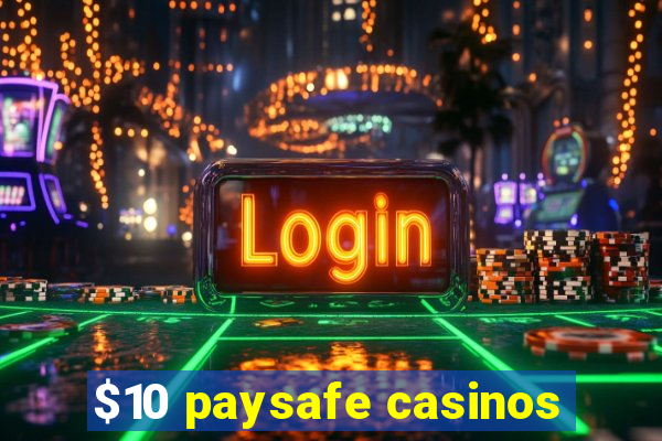 $10 paysafe casinos