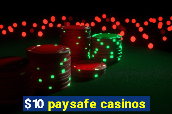 $10 paysafe casinos