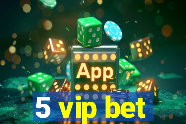 5 vip bet