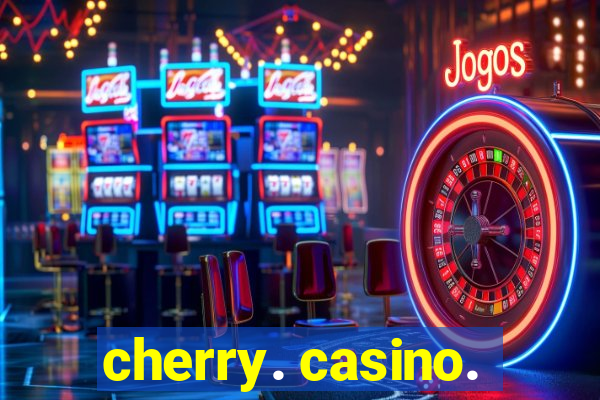 cherry. casino.