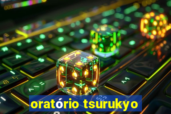 oratório tsurukyo