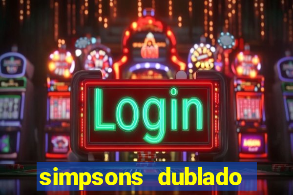 simpsons dublado assistir online