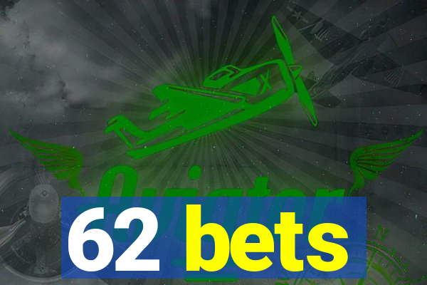 62 bets