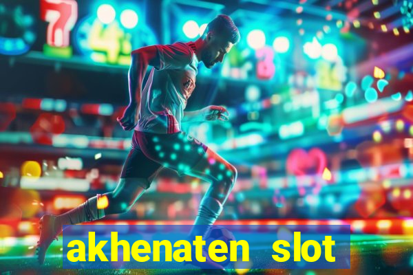 akhenaten slot maximum win