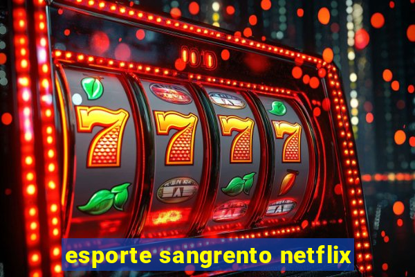 esporte sangrento netflix