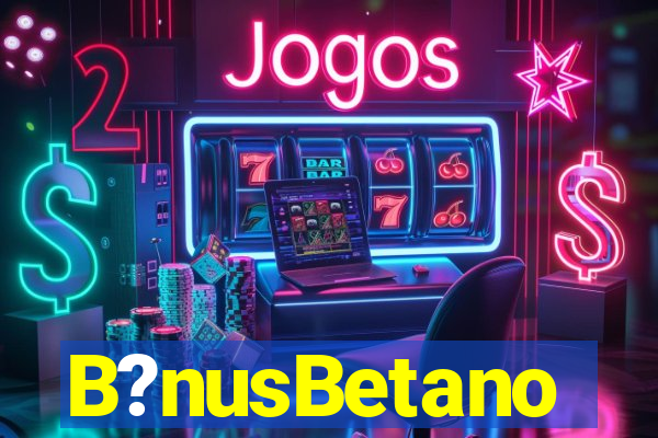 B?nusBetano