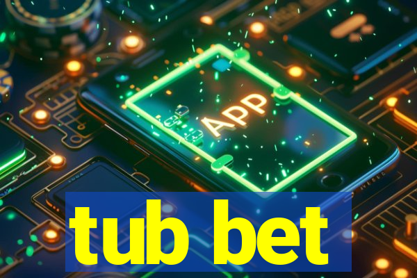 tub bet