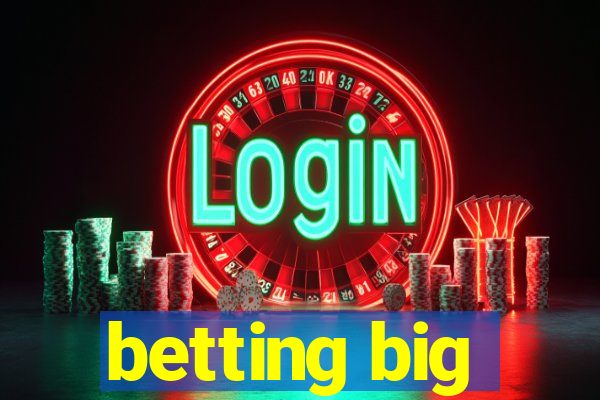 betting big