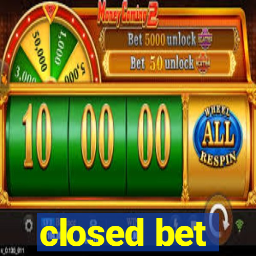 closed bet