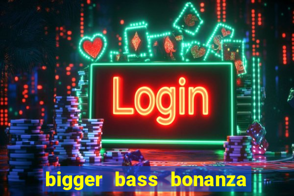 bigger bass bonanza slot demo