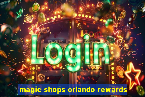 magic shops orlando rewards