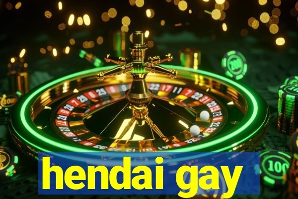 hendai gay