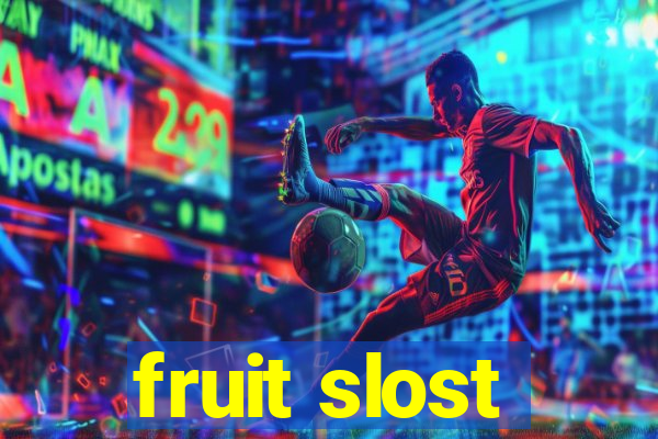 fruit slost