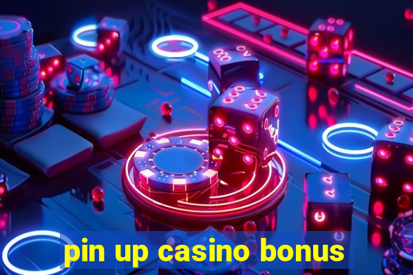 pin up casino bonus