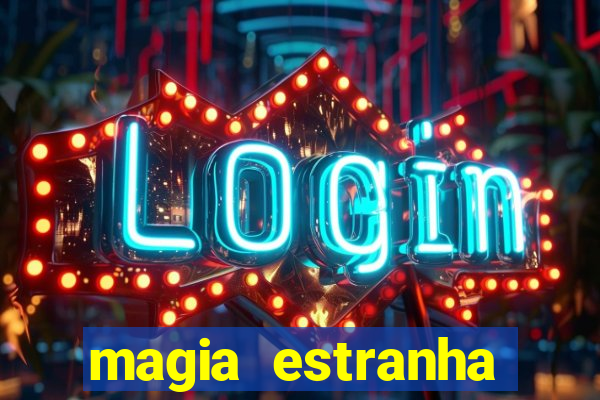 magia estranha google drive