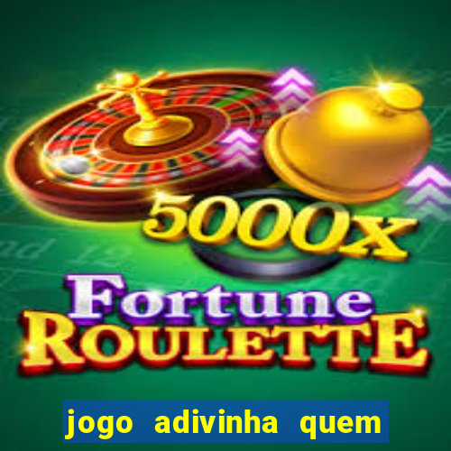 jogo adivinha quem sou eu