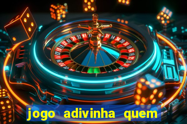 jogo adivinha quem sou eu