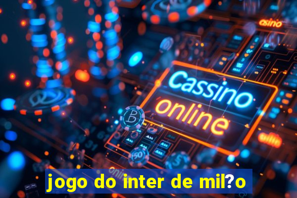 jogo do inter de mil?o