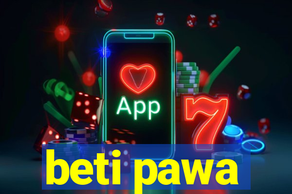 beti pawa