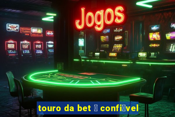 touro da bet 茅 confi谩vel