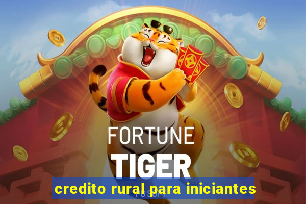 credito rural para iniciantes