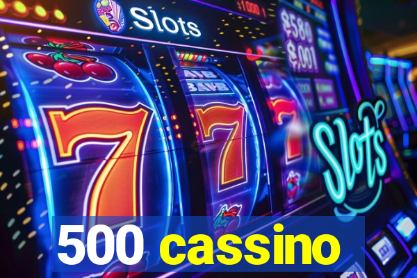 500 cassino