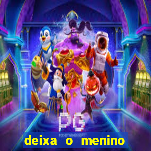 deixa o menino jogar letra