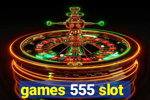 games 555 slot