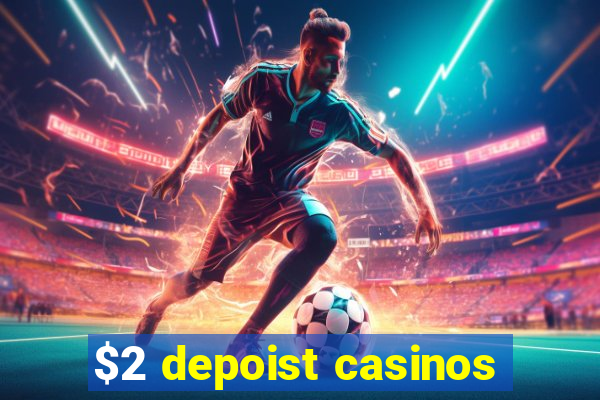 $2 depoist casinos