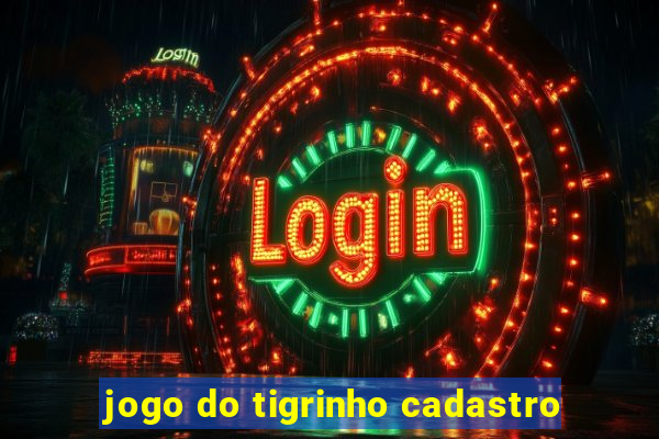 jogo do tigrinho cadastro