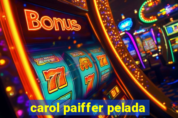 carol paiffer pelada