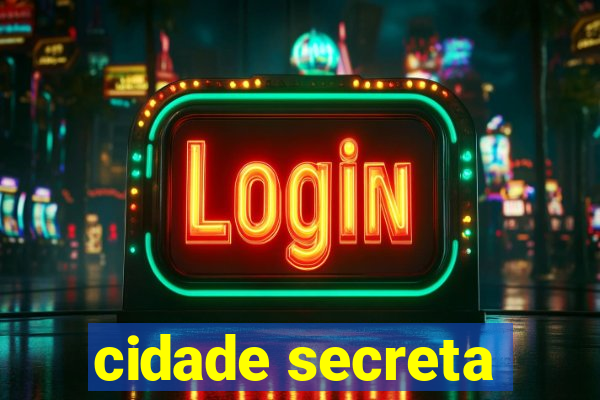 cidade secreta