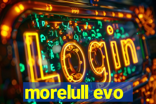 morelull evo