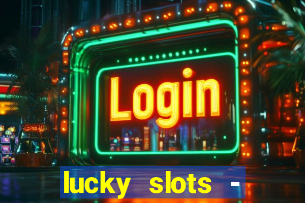 lucky slots - casino slots