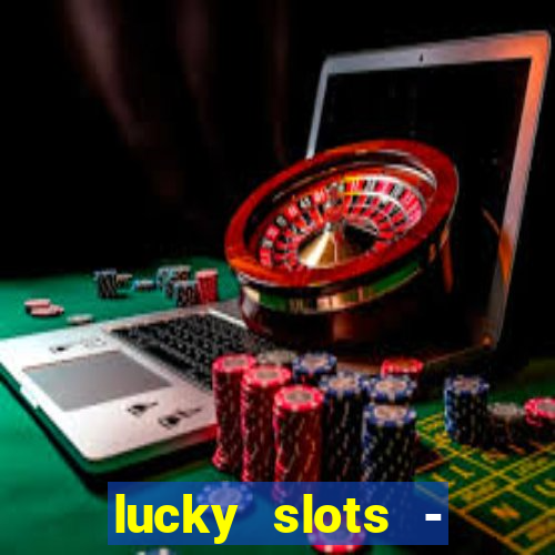 lucky slots - casino slots