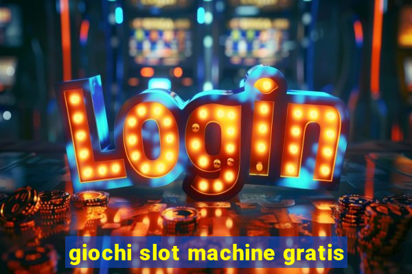 giochi slot machine gratis